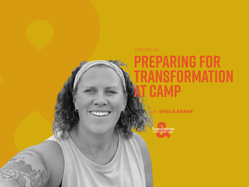 Preparing for Transformation at Camp | Bonus Episode with Sheila Krahn (Ep. 225)